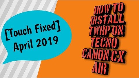 How to install TWRP Custom Recovery on TECNO Camon CX Air[TOUCH FIXED] by TECH ANDROID April 2019