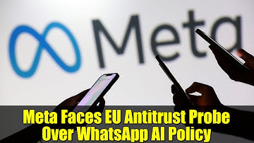 Meta Faces EU Antitrust Probe Over WhatsApp AI Policy | What You Need to Know