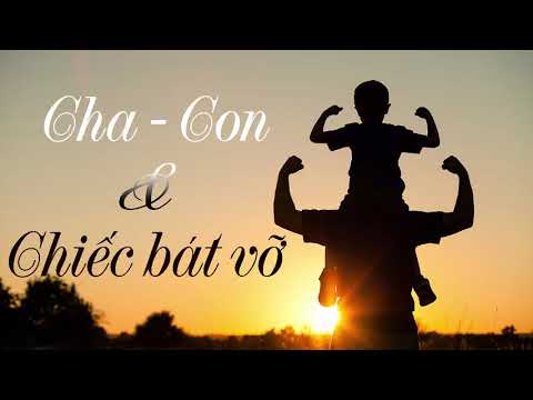 Video CHIẾC BÁT VỠ và những điều ý nghĩa mà người cha nói với đứa con | QTCS | Feng Radio - youtube