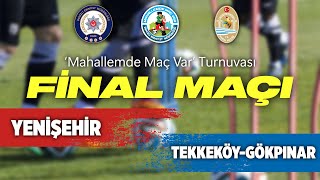 Mahallemde Maç Var turnuvası | FİNAL MAÇI | Yenişehir-Tekkeköy Gökpınar