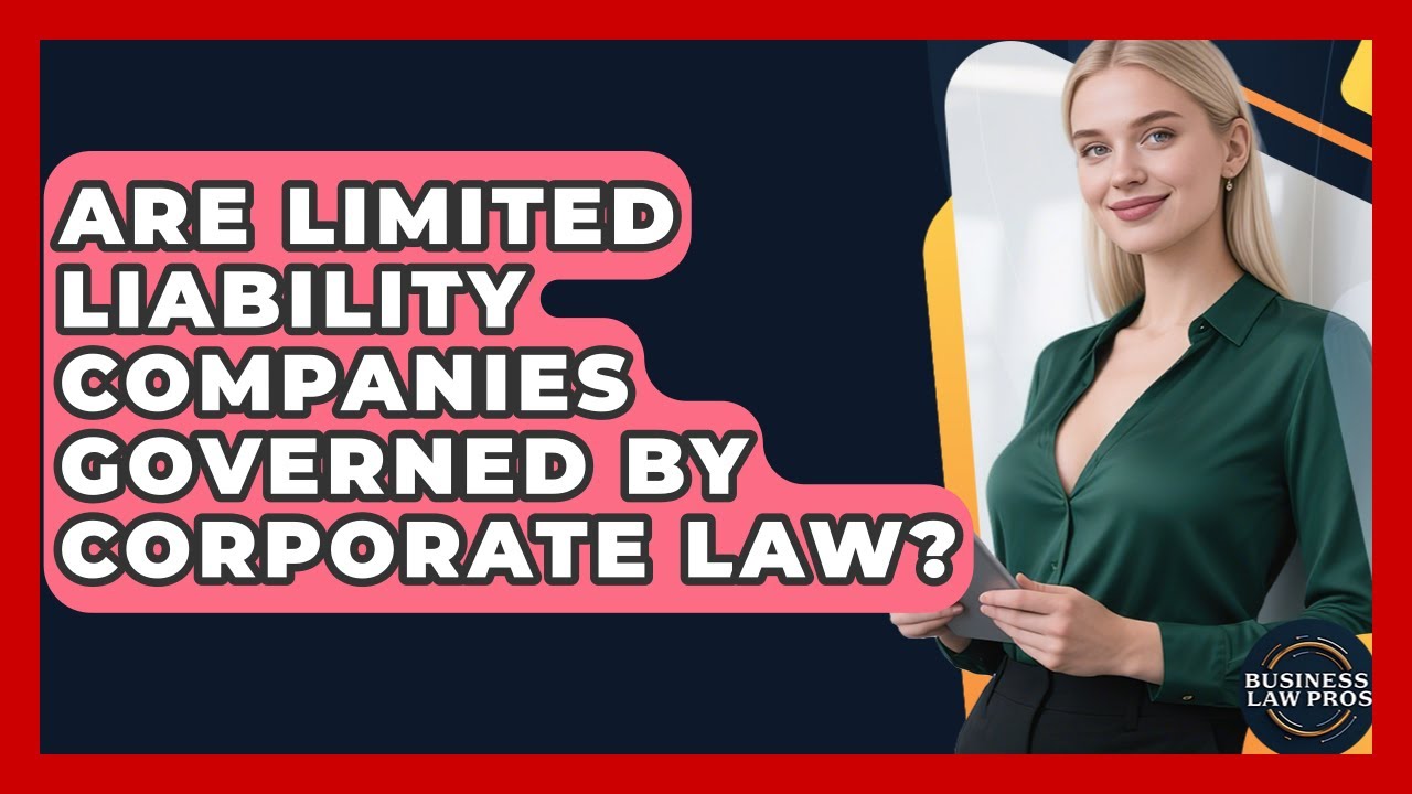 Are Limited Liability Companies Governed by Corporate Law? | Business Law Pros News