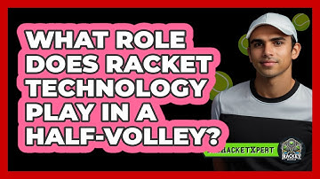 What Role Does Racket Technology Play In A Half-volley? - The Racket Xpert