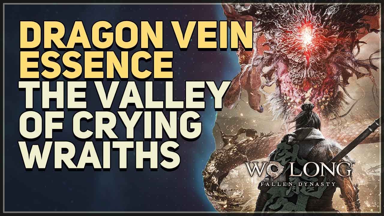 Dragon Vein Essence The Valley of Crying Wraiths Wo Long Fallen Dynasty