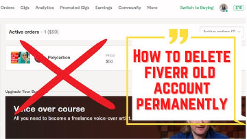 How to deactivate and delete Fiverr old account permanently?