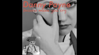 Danny Payne - Onions make you cry  (Lyric Video April 2023) T1