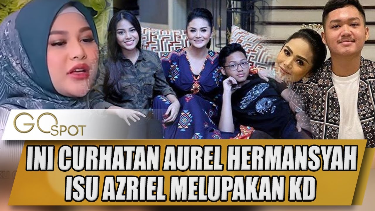 AUREL HERMANSYAH ENGGAN BAHAS MASA LALU, ISU AZRIEL LUPA DENGAN KD INI TANGGAPANNYA - GO SPOT