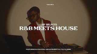 LXB® SELECTS: R&B Meets House feat. Kaytranada, Lucky Daye, Tyla, Flo & More [Vol. 2]