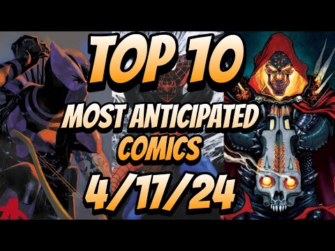 Top 10 Most Anticipated NEW Comic Books For 4/17/24