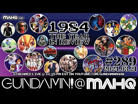 2024-03-21 - Gundamn! @ MAHQ Ep. 289: 1984 - The Year in Review