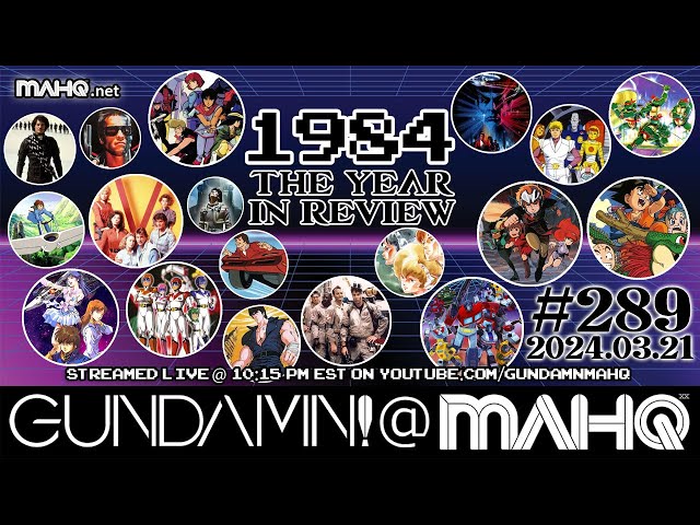 2024-03-21 - Gundamn! @ MAHQ Ep. 289: 1984 - The Year in Review