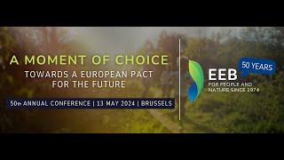 EEB 2024 50TH ANNIVERSARY CONFERENCE - A MOMENT OF CHOICE – TOWARDS A EUROPEAN PACT FOR THE FUTURE