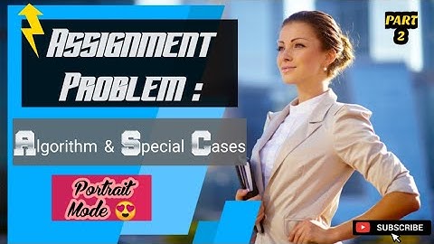 Assignment Problem - Part 2 /3 (Some Special Cases) in Operation Research