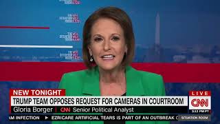 Gloria Borger says Trump's lawyers fear him "ad-libbing" with cameras in court