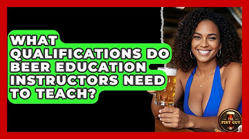 What Qualifications Do Beer Education Instructors Need to Teach? | The Pint Guy