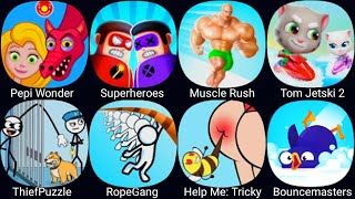 Super Heroes,Muscle Rucsh,Tom Jetski 2,Thief Puzzle,Help Me: Tricky Puzzle,Save The Doge