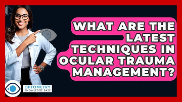 What Are The Latest Techniques In Ocular Trauma Management? - Optometry Knowledge Base