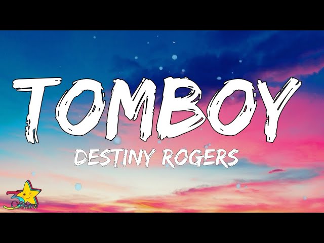 Destiny Rogers - Tomboy (Lyrics) | My mama said marry a rich man, and i was like I'm that rich man class=