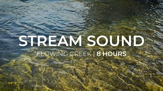 Water Stream Sound | 8 Hours of flowing water for Relaxation & Meditation & Sleep