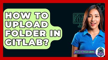 How To Upload Folder In GitLab? - Next LVL Programming