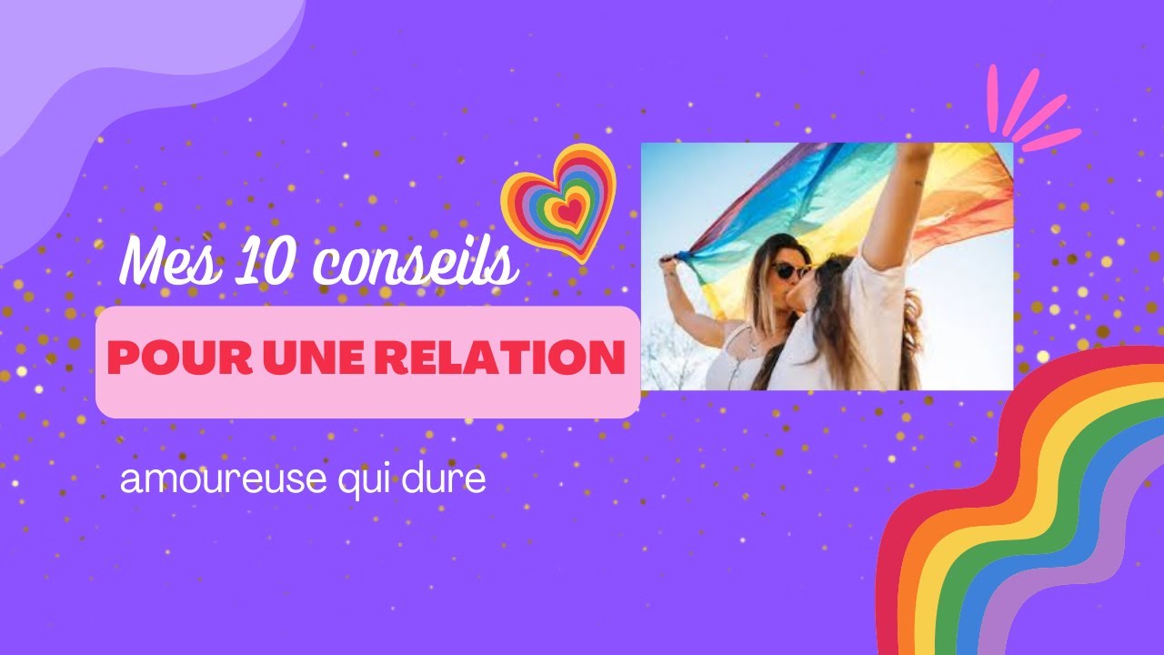 Voici mes 10 conseils pour une relation amoureuse qui dure - YouTube