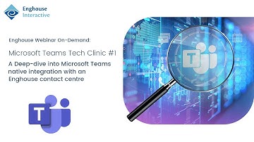 Enghouse 2023 Microsoft Teams Tech Clinic #1: Native Contact Centre Integration