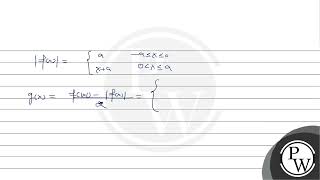 Let \(f(x)=\left\{\begin{array}{ccc}- a & \text { if } & - a \leq x \leq 0 \\ x+ a &....