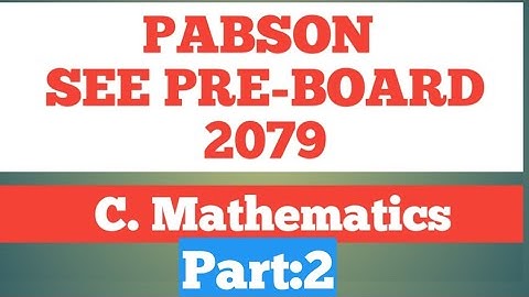 SEE QUESTIONS || PABSON SEE PRE BOARD EXAM - 2079 || C. MATHEMATICS || PART:2 ||