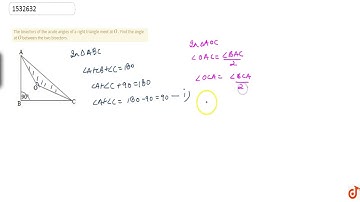 "The bisectors of the acute   angles of a right triangle meet at `O` . Find the angle at