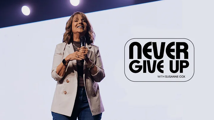 Never Give Up | Susanne Cox | Encounter Church