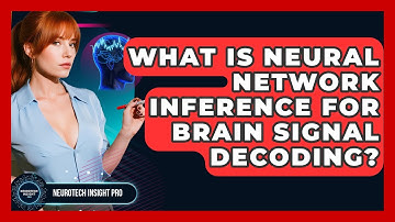 What Is Neural Network Inference For Brain Signal Decoding? - Neurotech Insight Pro