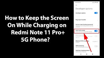 How to Keep the Screen On While Charging on Redmi Note 11 Pro+ 5G Phone?