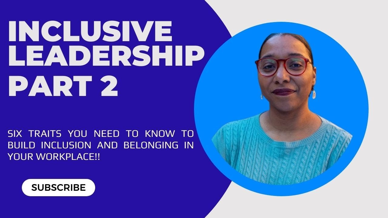 Six Traits of Inclusive Leaders - Part 2