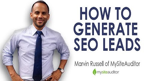 How to Get More SEO Leads: A Video Chat with Marvin Russell From MySiteAuditor