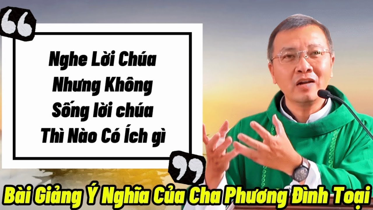 Đừng Chỉ Nghe – Hãy Sống Lời Chúa | Cha Phương Đình Toại