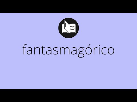 Video: ¿Es fantasmagórico una palabra real?