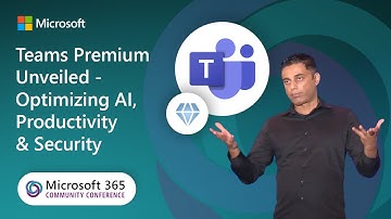 Teams Premium Unveiled - Optimizing AI, Productivity & Security | Microsoft 365 Community Conference