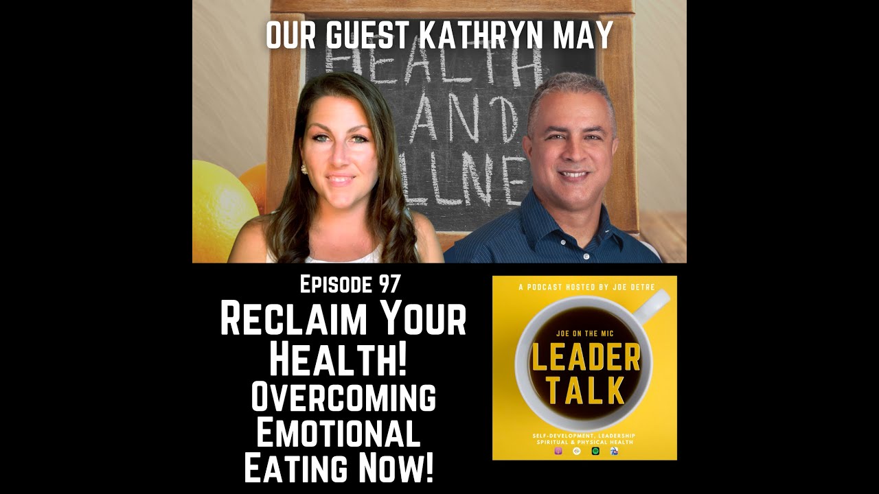 Kathryn May Reclaim Your Health -  Overcome Emotional Eating Now! Leader Talk Ep 97