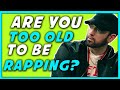 Are You Too Old To Be Rapping? - ColeMizeStudios.com