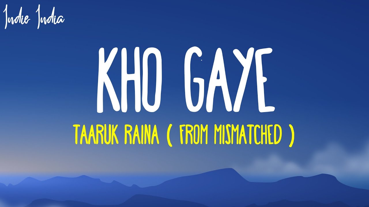 Kho Gaye Lyrics From Mismatched Season 2 Song  Taaruk Raina