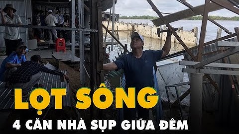 4 căn nhà lọt xuống sông lúc giữa đêm ở Cà Mau