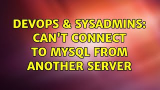 DevOps & SysAdmins: Can't connect to MySQL from another server (2 Solutions!!)
