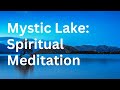 The Mystic Lake: Relaxing Spiritual Meditation
