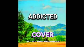 ADDICTED - DOROH KENDY (Cover by: C.P One Mr Zambia) #2024 #dorohkendy