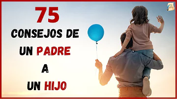 75 Sabios Consejos de un Padre a un Hijo I Reflexiones para la VIDA!