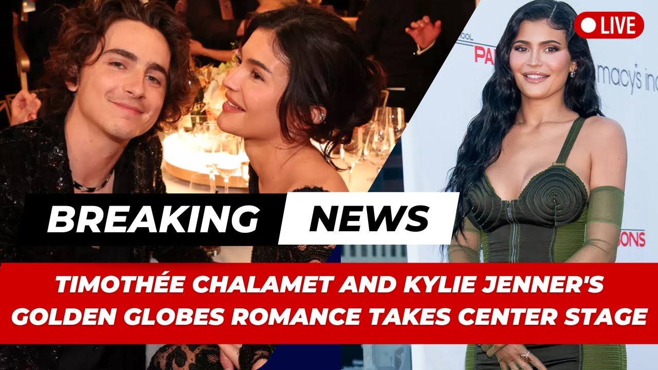 Timothée Chalamet and Kylie Jenner's Golden Globes Romance Takes Center ...