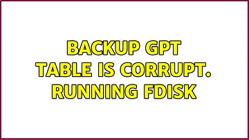 backup GPT table is corrupt. Running fdisk