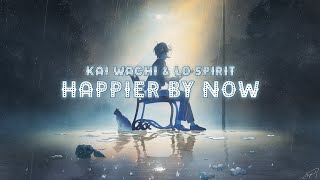 Kai Wachi & Lø Spirit - Happier By Now [Lyrics]