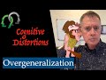 Cognitive Distortions: Overgeneralization