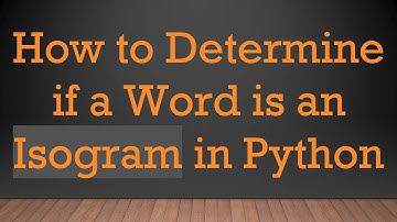How to Determine if a Word is an Isogram in Python