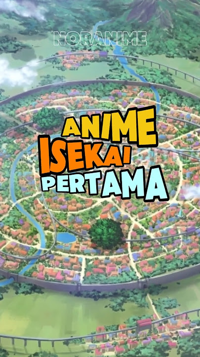 Apa Anime Isekai Pertama ? 🤔